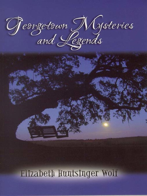 Title details for Georgetown Mysteries and Legends by Elizabeth Huntsinger Wolf - Available